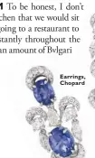  ??  ?? Earrings, Chopard