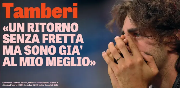  ??  ?? Gianmarco Tamberi, 25 anni, detiene il record italiano di salto in alto sia all’aperto (2.39) che indoor (2.38) tutti e due datati 2016