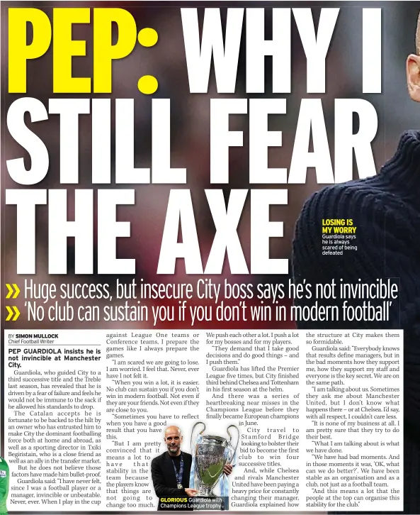  ?? ?? GLORIOUS Guardiola with Champions League trophy
LOSING IS MY WORRY Guardiola says he is always scared of being defeated