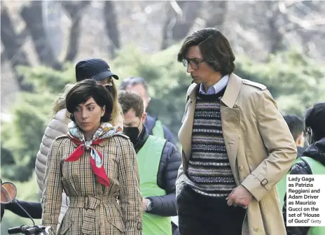  ?? Getty ?? Lady Gaga as Patrizia Reggiani and Adam Driver as Maurizio Gucci on the set of ‘House of Gucci’