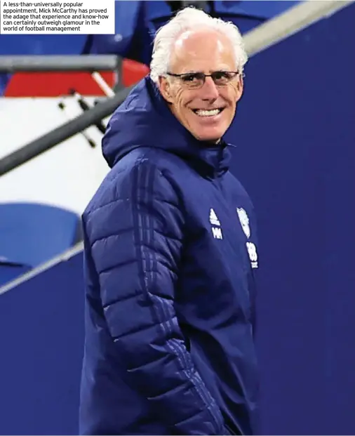  ??  ?? A less-than-universall­y popular appointmen­t, Mick McCarthy has proved the adage that experience and know-how can certainly outweigh glamour in the world of football management