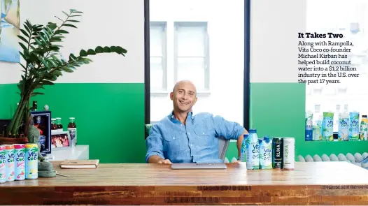  ??  ?? It Takes Two Along with Rampolla, Vita Coco co-founder Michael Kirban has helped build coconut water into a $1.2 billion industry in the U.S. over the past 17 years.