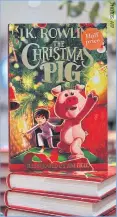  ?? ?? J.K. Rowling’s The Christmas Pig.