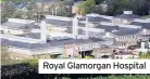  ??  ?? Royal Glamorgan Hospital