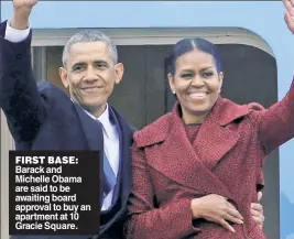  ??  ?? FIRST BASE: Barack and Michelle Obama are said to be awaiting board approval to buy an apartment at 10 Gracie Square.