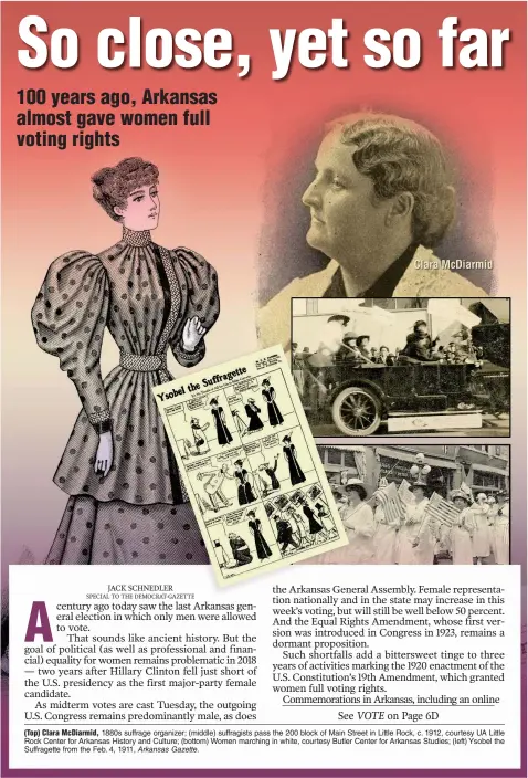  ?? Arkansas Democrat-Gazette/KIRK MONTGOMERY ?? (Top) Clara McDiarmid, 1880s suffrage organizer; (middle) suffragist­s pass the 200 block of Main Street in Little Rock, c. 1912, courtesy UA Little Rock Center for Arkansas History and Culture; (bottom) Women marching in white, courtesy Butler Center for Arkansas Studies; (left) Ysobel the Suffragett­e from the Feb. 4, 1911, Arkansas Gazette.