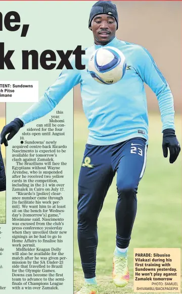  ?? PHOTO: SAMUEL SHIVAMBU/BACKPAGEPI­X ?? PARADE: Sibusiso Vilakazi during his first training with Sundowns yesterday. He won’t play aganst Zamalek tomorrow