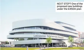  ??  ?? NEXT STEP? One of the proposed new buildings under the £450m plan