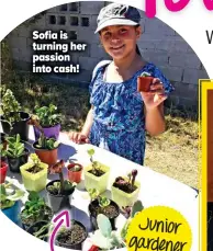  ??  ?? Sofia is turning her passion into cash! Junior gardener
