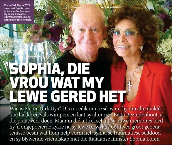  ??  ?? Pieter-Dirk Uys in 2015 saam met Sophia Loren in Genève, Switserlan­d. Hy en die Italiaanse silwerdoek­godin is al dekades lank goeie vriende.