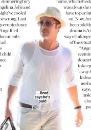  ??  ?? …Brad says he’s paid