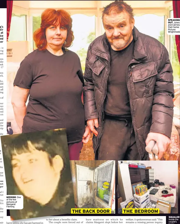  ??  ?? MISSING One of the few pictures of Margaret Fleming SPEAKING OUT Jones and Cairney in their home. Picture: Wrightmedi­a SQUALOR Inside the couple’s home, which council officials want to demolish