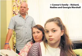  ??  ?? &gt; Conner’s family – Richard, Nadine and Georgia Marshall