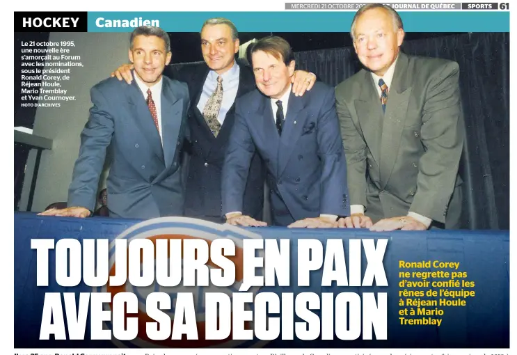  ?? HOTO D’ARCHIVES ?? Le 21 octobre 1995, une nouvelle ère s’amorçait au Forum avec les nomination­s, sous le président Ronald Corey, de Réjean Houle,
Mario Tremblay et Yvan Cournoyer.