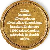  ??  ?? Enligt legenden tillverkad­es en silverkalk av Svartskägg­s kranium. En domare i 1930-talets Carolina påstod sig ha druckit ur den.