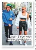  ??  ?? Justin Bieber with wife Hailey Baldwin.