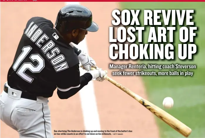  ??  ?? Sox shortstop Tim Anderson is choking up and moving to the front of the batter’s box on two- strike counts in an effort to cut down on his strikeouts.
| GETTY IMAGES