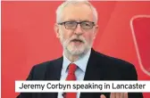  ??  ?? Jeremy Corbyn speaking in Lancaster