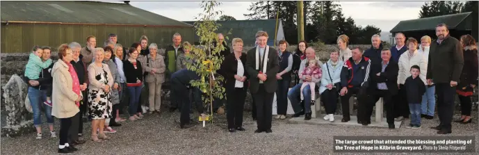  ?? Photo by Sheila Fitzgerald ?? The large crowd that attended the blessing and planting of the Tree of Hope in Kilbrin Graveyard.