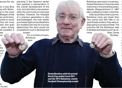  ??  ?? Donie Buckley with his prized Nevin Cup medal from 1971 and the 1972 Duhallow Junior Football Championsh­ip medal