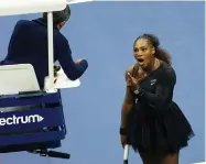  ?? AP PHOTO BY GREG ALLEN ?? In this Saturday, Sept. 8, file photo, Serena Williams argues with the chair umpire during a match against Naomi Osaka, of Japan, during the women's finals of the U.S. Open tennis tournament at the USTA Billie Jean King National Tennis Center, in New York.