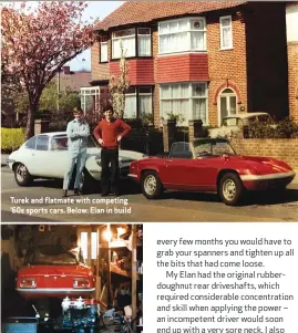  ?? ?? Turek and flatmate with competing ’60s sports cars. Below: Elan in build