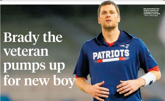  ?? Photo / Getty Images ?? Pats quarterbac­k Tom Brady is ready for the challenge from Rams wunderkind Jared Goff.