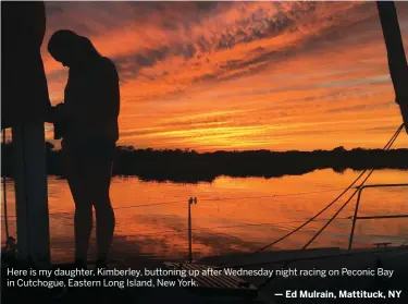  ?? — Ed Mulrain, Mattituck, NY ?? Here is my daughter, Kimberley, buttoning up after Wednesday night racing on Peconic Bay in Cutchogue, Eastern Long Island, New York.