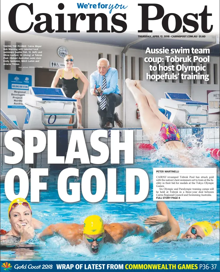  ?? Main picture: BRENDAN RADKE ?? TAKING THE PLUNGE: Cairns Mayor Bob Manning with talented local swimmers Sophie Fish, 13, (left) and Olivia Luxford, 14 (diving) at Tobruk Pool. (Below) Australian swim stars Emily Seebohm, Mitch Larkin and Ariarne Titmus.