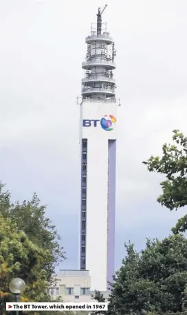  ??  ?? &gt; The BT Tower, which opened in 1967