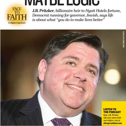  ??  ?? LISTEN TO THE PODCAST Hear J. B. Pritzker talk more about faith and religion, only at chicago. suntimes. com.