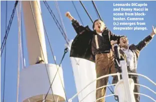  ??  ?? Leonardo Dicaprio and Danny Nucci in scene from blockbuste­r. Cameron (r.) emerges from deepwater plunge.