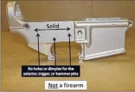  ?? ATF image ?? An example of an unfinished gun that is legally not considered a firearm.