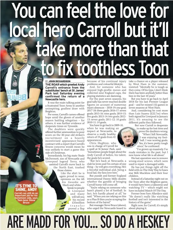 ??  ?? IT’S TYNE TO SHINE, ANDY Carroll can still do an important job for his hometown side, says Toon boss Steve
Bruce