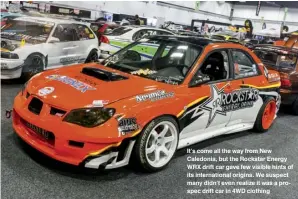  ??  ?? It’s come all the way from New Caledonia, but the Rockstar Energy WRX drift car gave few visible hints of its internatio­nal origins. We suspect many didn’t even realize it was a prospec drift car in 4WD clothing