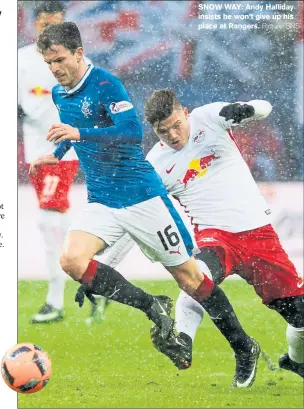  ?? Picture: SNS ?? SNOW WAY: Andy Halliday insists he won’t give up his place at Rangers.