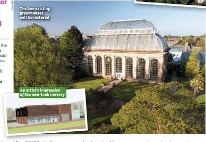  ??  ?? The fine existing greenhouse­s will be restored An artist’s impression of the new-look nursery