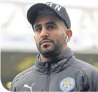  ??  ?? Riyad Mahrez went AWOL