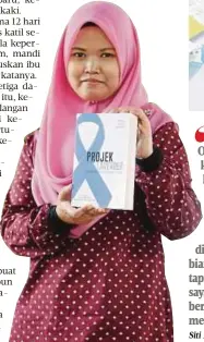  ??  ?? Orang kata, kalau kena kanser ini jangka hayatnya tidak panjang, bila tahu macam itu kita rasa biarlah kalau sudah kena kanser dan ditakdirka­n mati biarlah mati macam ini, tapi bila Allah hadirkan saya seorang bayi saya bersemanga­t untuk meneruskan hidup”
Siti Alfatihah