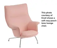  ??  ?? This photo courtesy of Knoll shows a soft rosy-peach tone lounge chair.