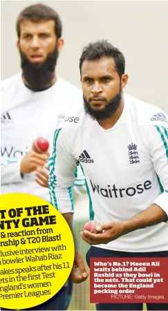  ?? PICTURE: Getty Images ?? Who’s No.1? Moeen Ali waits behind Adil Rashid as they bowl in the nets. That could yet become the England pecking order