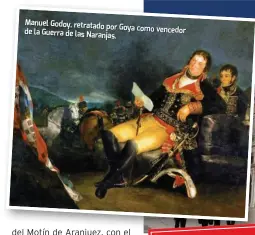  ??  ?? Manuel Godoy, retratado por Goya como vencedor de la Guerra de las Naranjas.