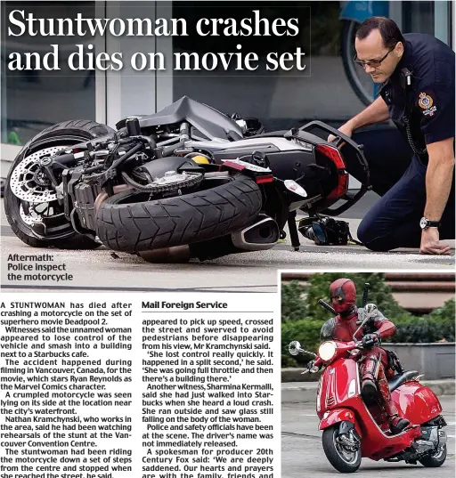  ??  ?? Aftermath: Police inspect the motorcycle A STUNTWOMAN has died after crashing a motorcycle on the set of superhero movie Deadpool 2.
Witnesses said the unnamed woman appeared to lose control of the vehicle and smash into a building next to a Starbucks...