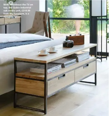  ??  ?? With or without the TV on top, the Qubix industrial oak media unit, £319.99 from My Furniture, is a versatile option