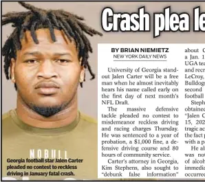  ?? ?? Georgia football star Jalen Carter pleaded no contest to reckless driving in January fatal crash.