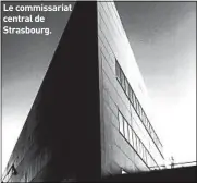  ??  ?? Le commissari­at central de Strasbourg.