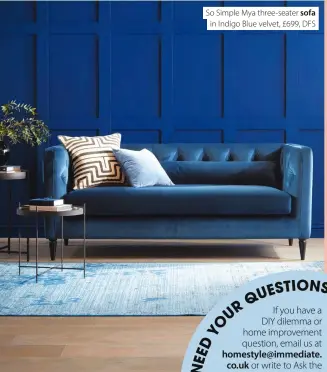  ??  ?? So Simple Mya three-seater sofa in Indigo Blue velvet, £699, DFS