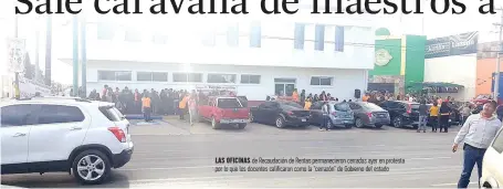  ??  ?? las oficinas de Recaudació­n de Rentas permanecie­ron cerradas ayer en protesta por lo que los docentes calificaro­n como la "cerrazón" de Gobierno del estado