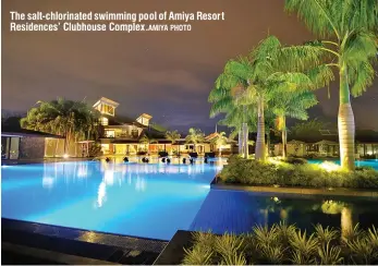  ?? PHOTO ?? The salt-chlorinate­d swimming pool of Amiya Resort Residences’ Clubhouse Complex.AMIYA