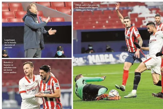  ??  ?? Lopetegui, en la banda durante el partido
Rakitic y Suárez se saludan tras un lance entre ambos
Oblak sale a los pies de En-Nesyri entre Mario Hermoso y Savic